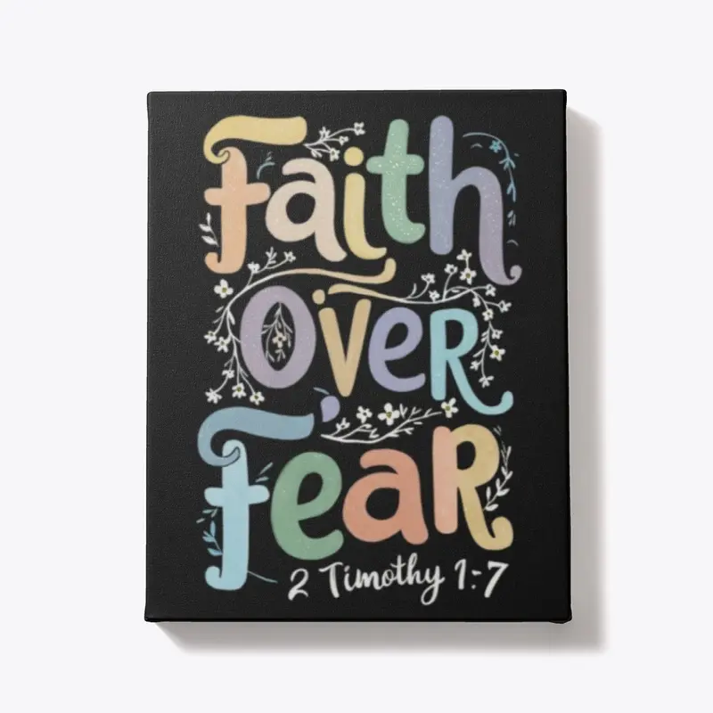 Faith Over Fear- 2 Timothy 1:7