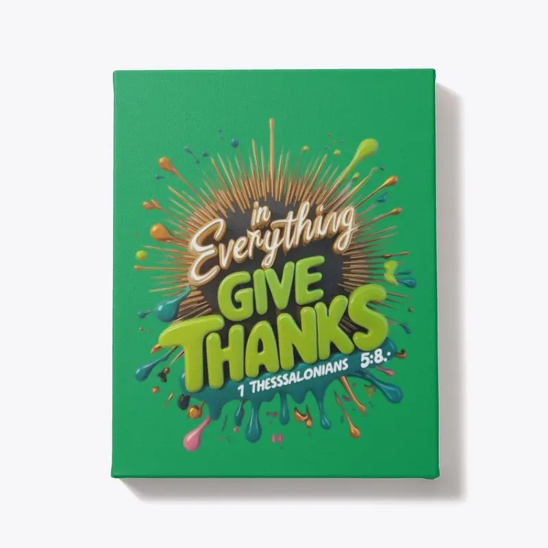 In Everything Give Thanks -1 Thess. 5:18