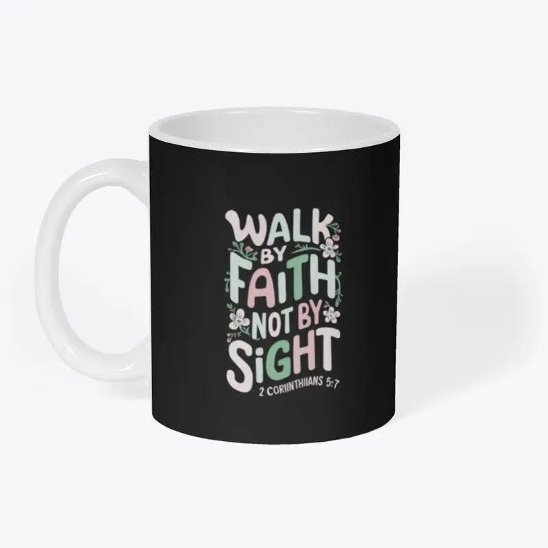 Walk by Faith, Not by Sight - 2 Cor. 5:7