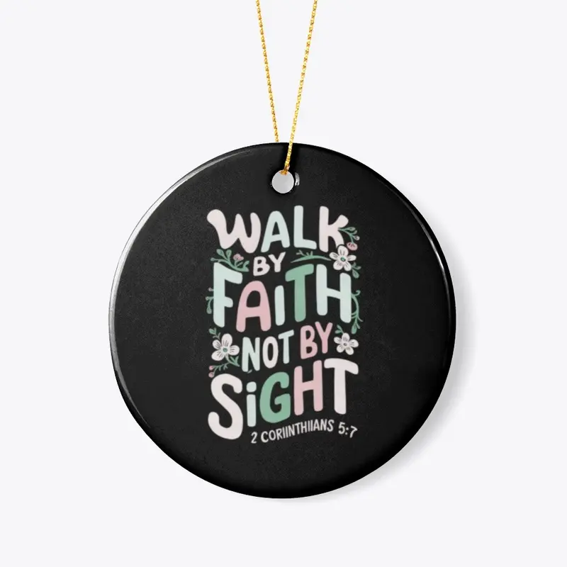 Walk by Faith, Not by Sight - 2 Cor. 5:7